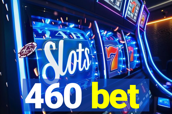 460 bet